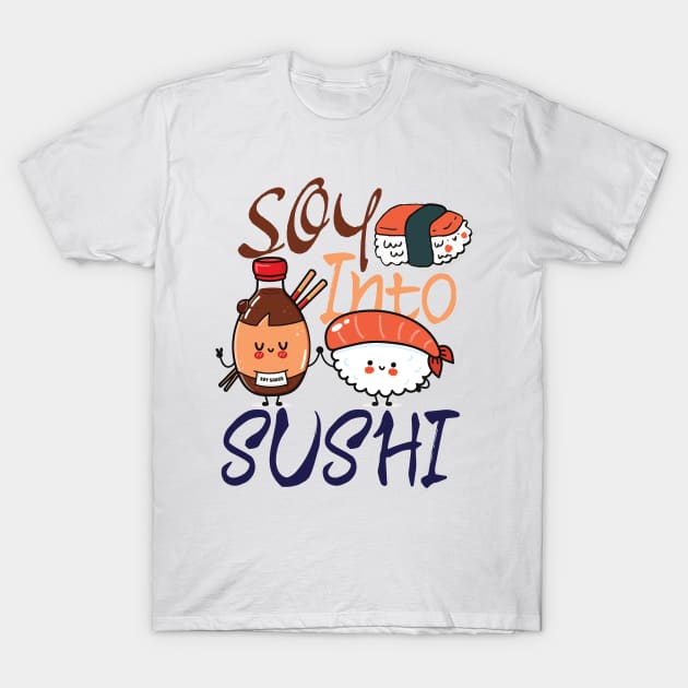 Soy Into Sushi - foodie puns T-Shirt by Promen Shirts